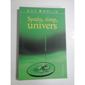 SPATIU, TIMP, UNIVERS  -  LEE SMOLIN